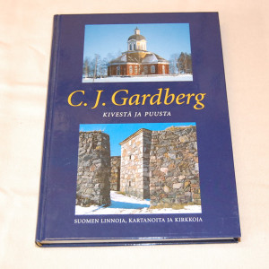 C.J. Gardberg Kivestä ja puusta - Suomen linnoja, kartanoita ja kirkkoja